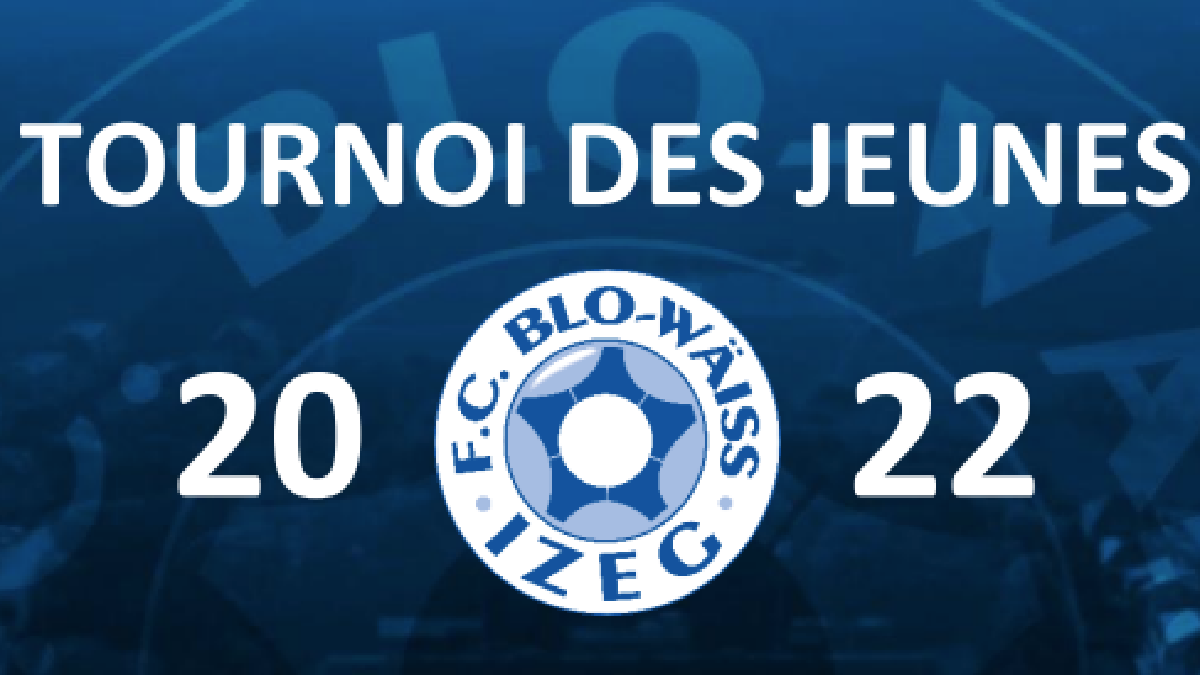 TOURNOI DES JEUNES 2022 - NACH ZWOU WOCHEN TOURNOI DES JEUNES 2022 - NACH ZWOU WOCHEN