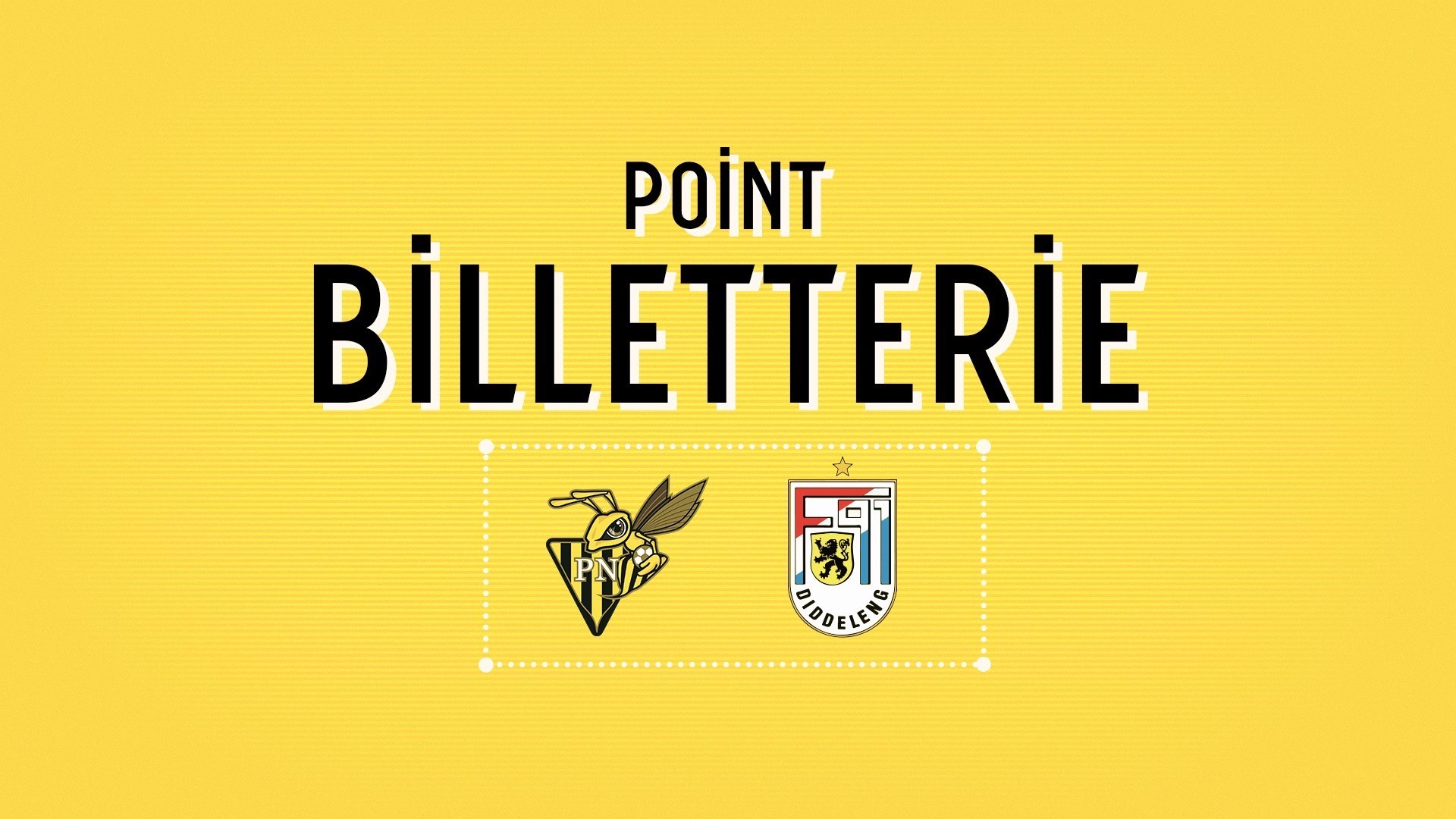 POINT BILLETTERIE : Progrès Niederkorn - F91 Diddeleng POINT BILLETTERIE : Progrès Niederkorn - F91 Diddeleng